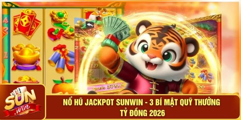 Nổ Hũ Jackpot SUNWIN - 3 Bí Mật Quỹ Thưởng Tỷ Đồng 2026 3 Nổ Hũ Jackpot SUNWIN - 3 Bí Mật Quỹ Thưởng Tỷ Đồng 2026