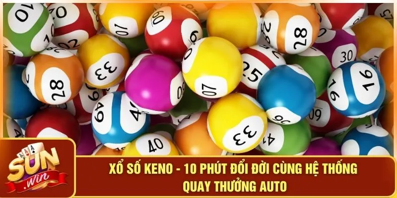 Xổ Số Keno - 10 Phút Đổi Đời Cùng Hệ Thống Quay Thưởng Auto 2 Xổ Số Keno - 10 Phút Đổi Đời Cùng Hệ Thống Quay Thưởng Auto